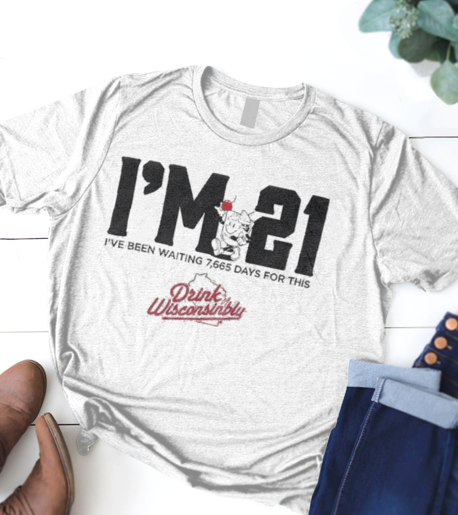Drink Wisconsinbly I’m 21 I've Been Waiting 7665 Days For This Countdown T-Shirt
