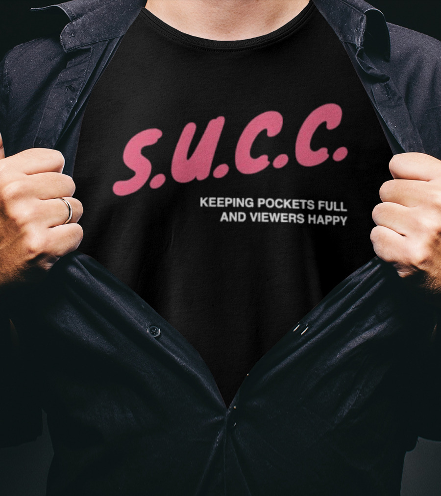 S.U.C.C. Keeping Pockets Full And Viewers Happy T-Shirt