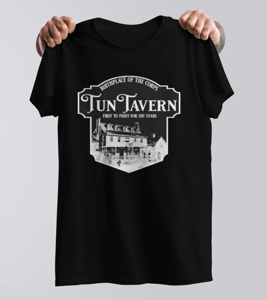 Tun Tavern Birthplace Of The Corps First To Fight For 250 Years T-Shirt