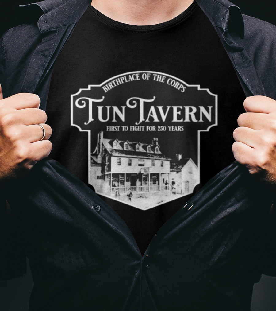 Tun Tavern Birthplace Of The Corps First To Fight For 250 Years T-Shirt