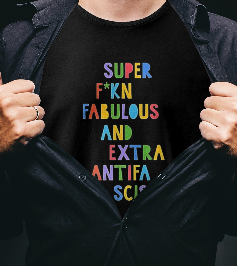 Super F*kn Fabulous And Extra Antifascist T-Shirt