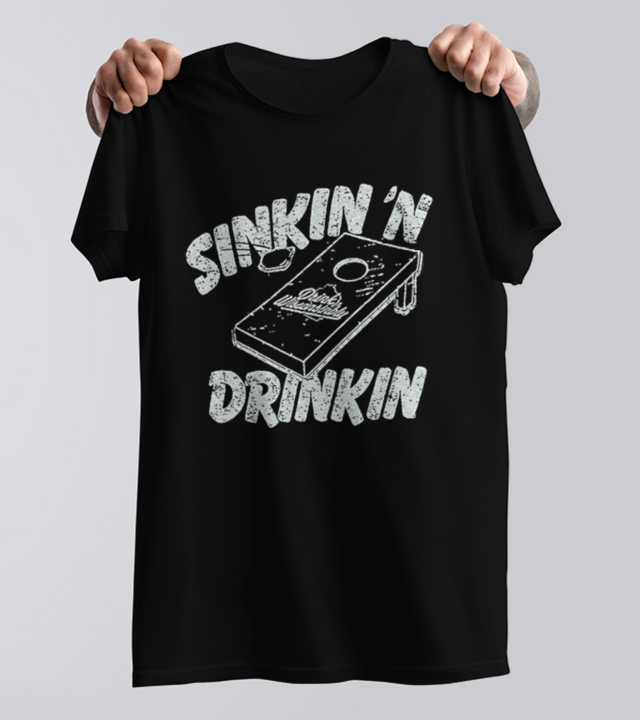 Sinkin 'N Drinkin Drink Wisconsinbly Cornhole Fun T-Shirt