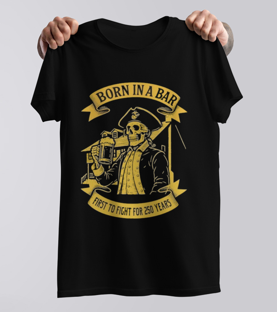 Born In A Bar Skull 250 Years First To Fight T-Shirt