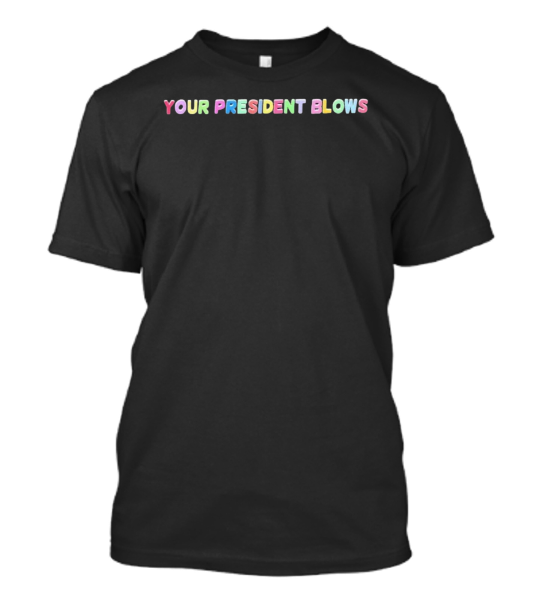 Your President Blows Rainbow Letters T-Shirt