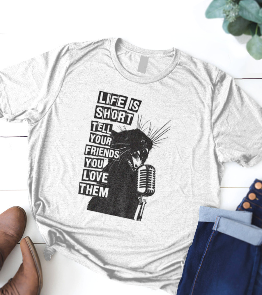 Life Is Short Tell Your Friends You Love Them Black Cat Microphone T-Shirt