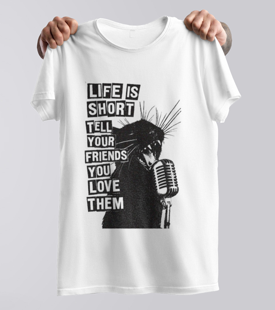 Life Is Short Tell Your Friends You Love Them Black Cat Microphone T-Shirt