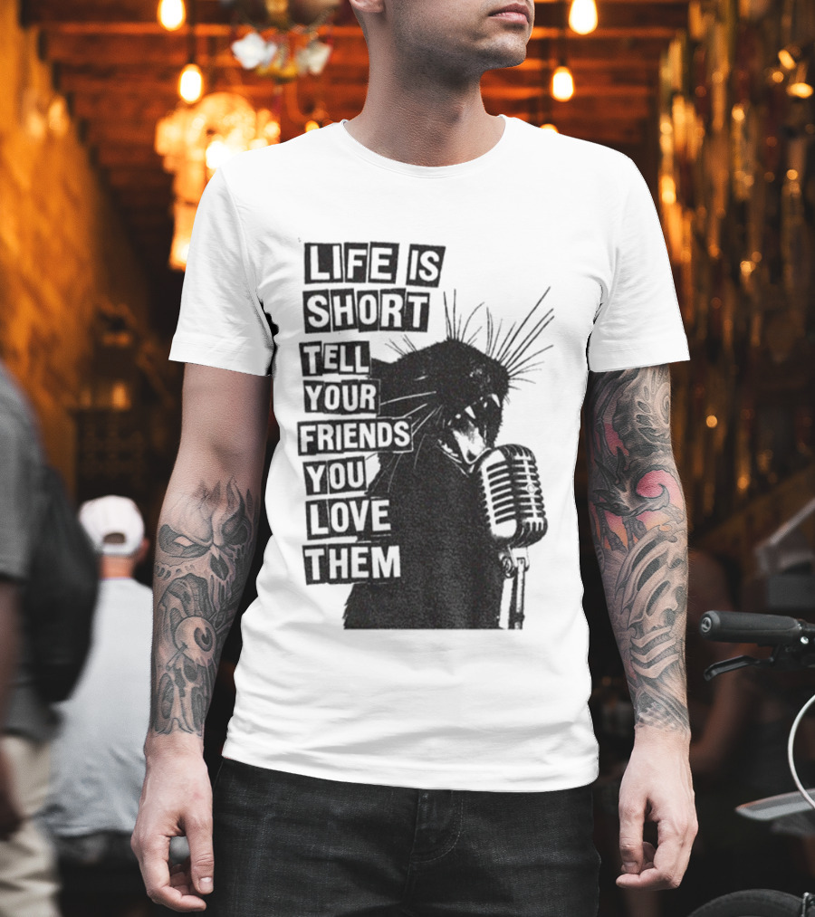 Life Is Short Tell Your Friends You Love Them Black Cat Microphone T-Shirt
