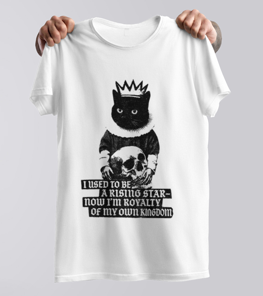 King Cat Holding Skull I Used To Be A Rising Star Now I'm Royalty Of My Own Kingdom T-Shirt