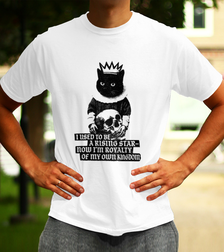 King Cat Holding Skull I Used To Be A Rising Star Now I'm Royalty Of My Own Kingdom T-Shirt