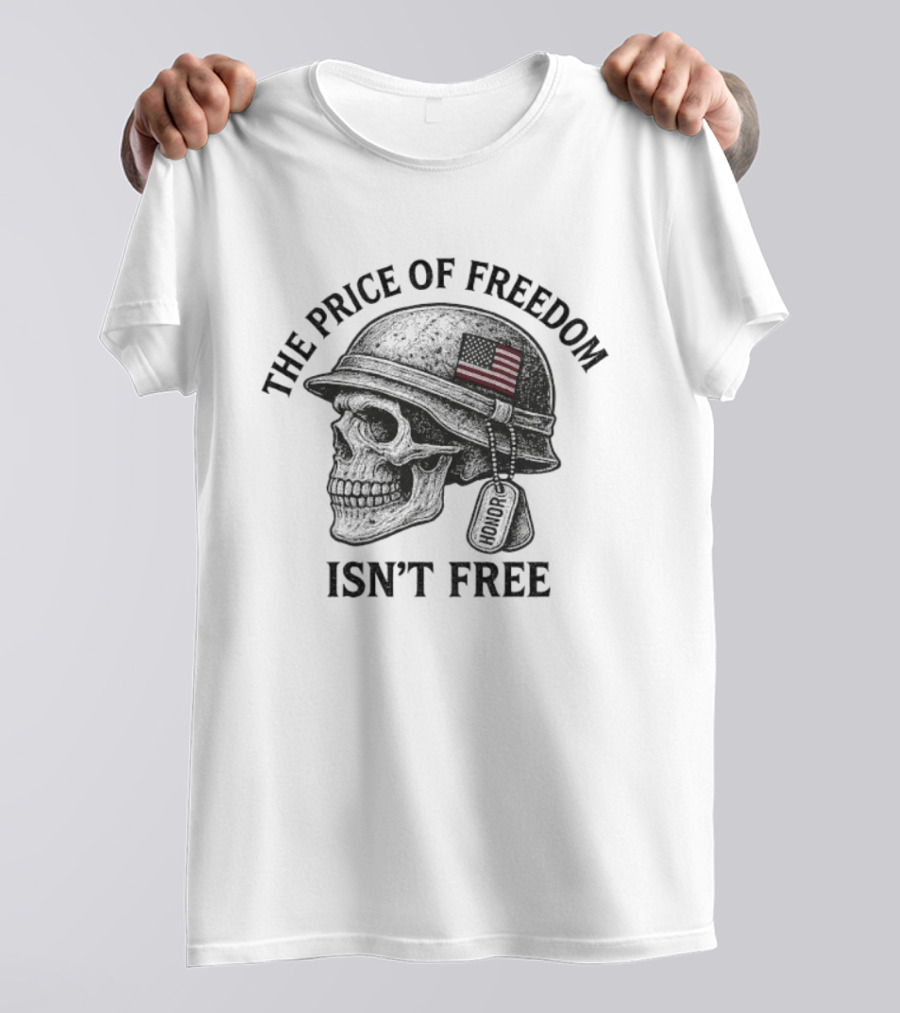 The Price Of Freedom Isn’t Free Patriotic Honor Skull Helmet Dog Tags T-Shirt