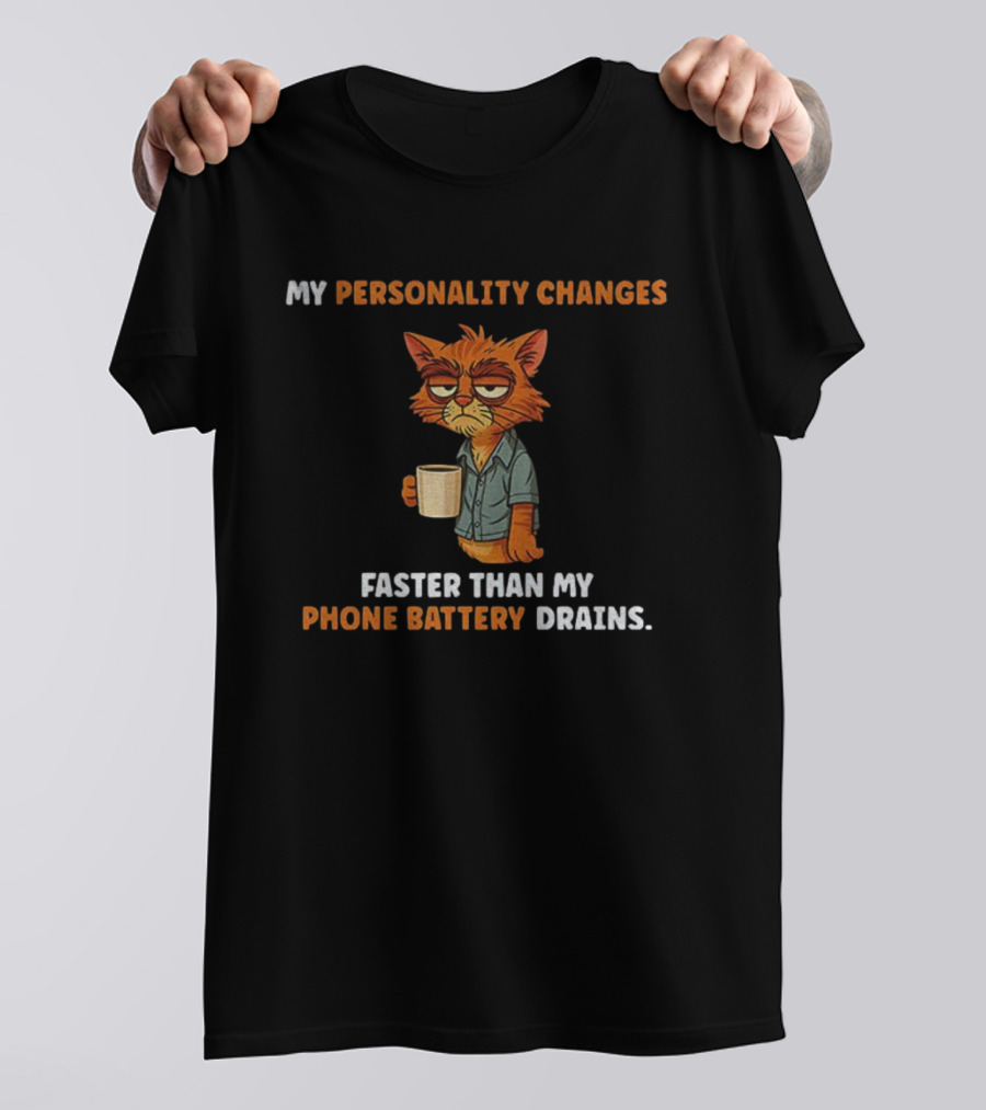 Tired Cat Humor My Personality Changes Faster Than My Phone Battery Drains T-Shirt