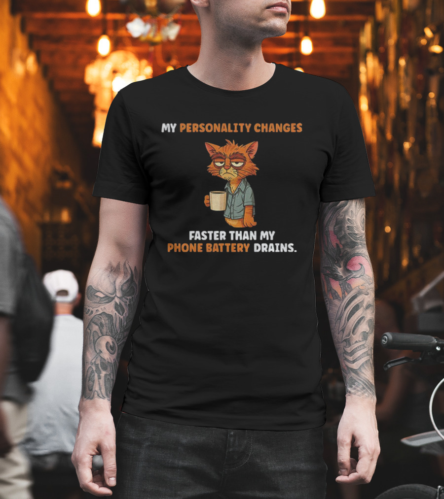 Tired Cat Humor My Personality Changes Faster Than My Phone Battery Drains T-Shirt
