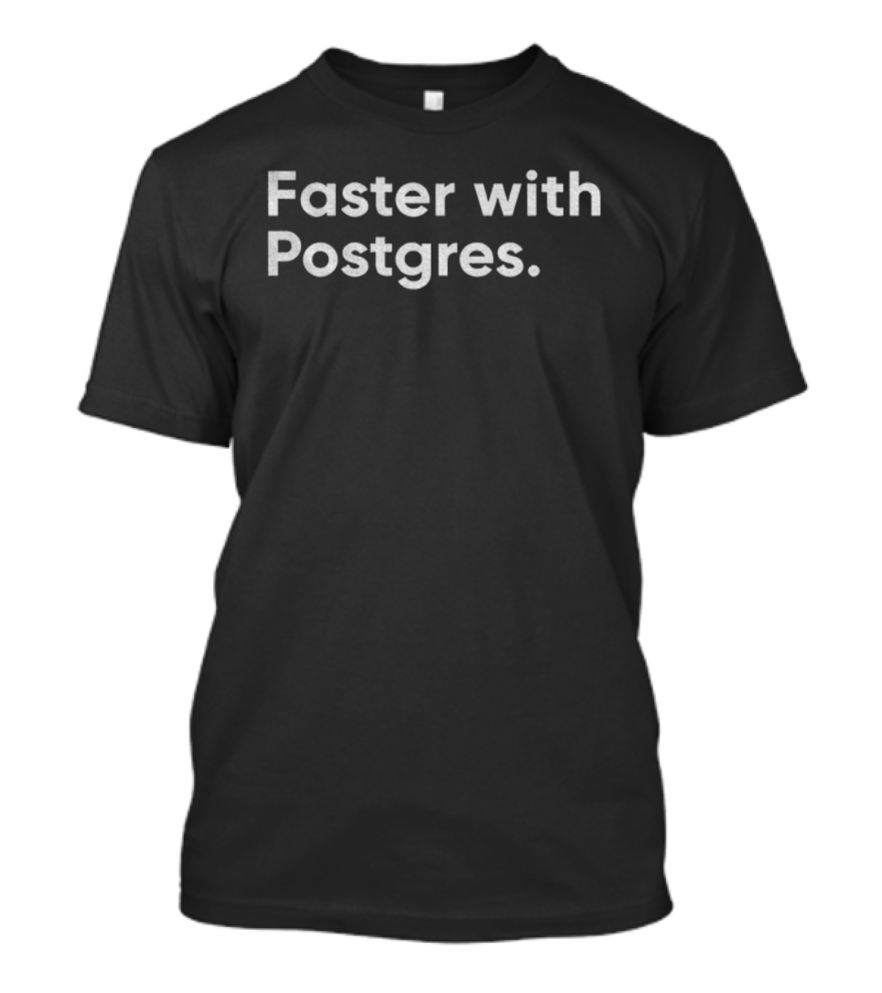 Faster With Postgres Database Performance Enhancement T-Shirt