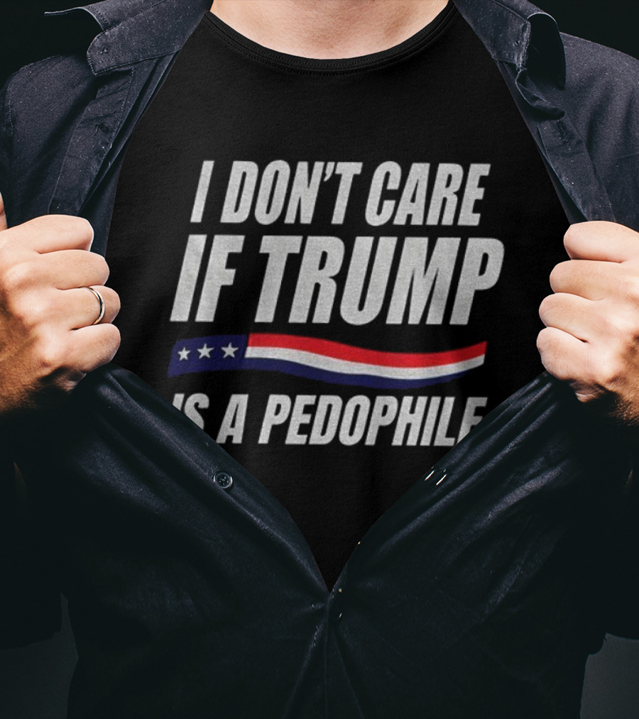 I Don’t Care If Trump Is A Pedophile American Flag Stars Stripes T-Shirt