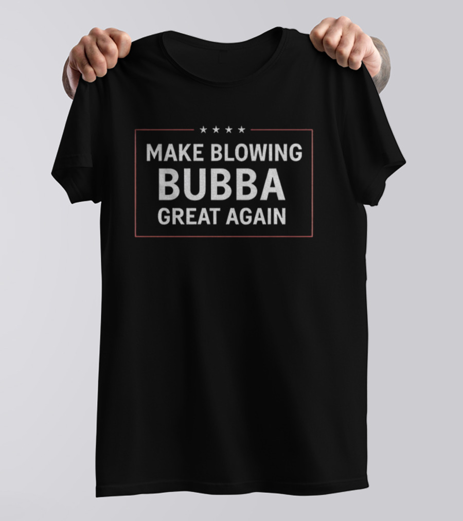 Make Blowing Bubba Great Again Star Design T-Shirt