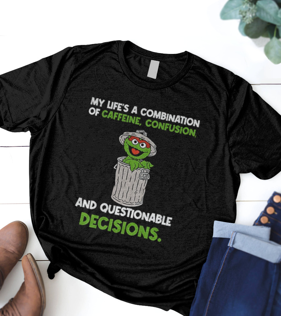 Sesame Street Oscar The Grouch Life’s Combination Of Caffeine Confusion And Questionable Decisions T-Shirt