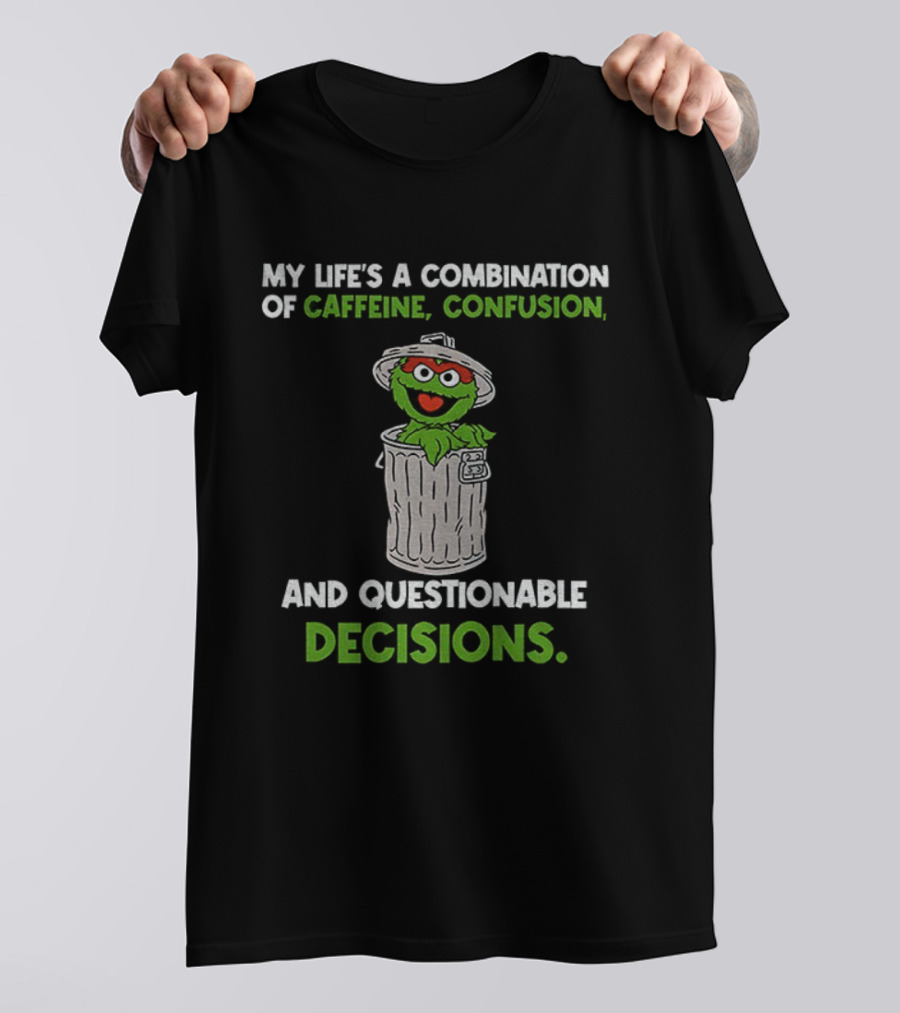 Sesame Street Oscar The Grouch Life’s Combination Of Caffeine Confusion And Questionable Decisions T-Shirt