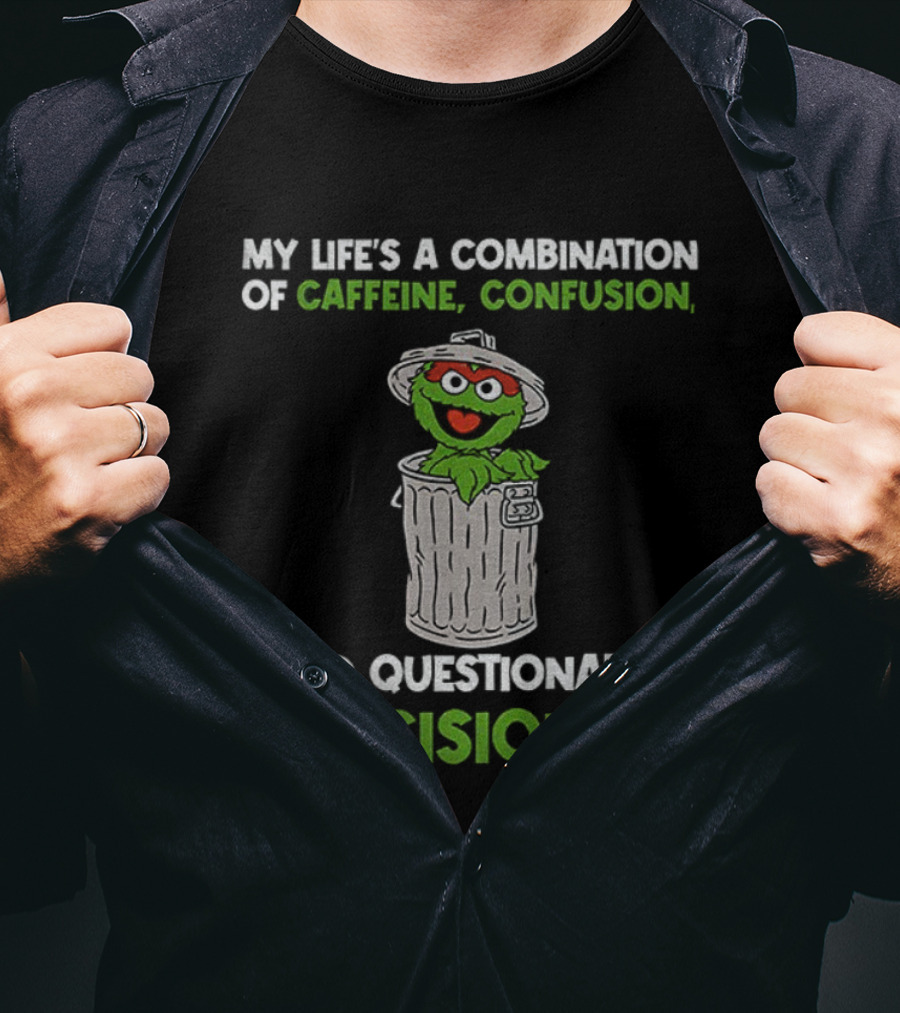 Sesame Street Oscar The Grouch Life’s Combination Of Caffeine Confusion And Questionable Decisions T-Shirt