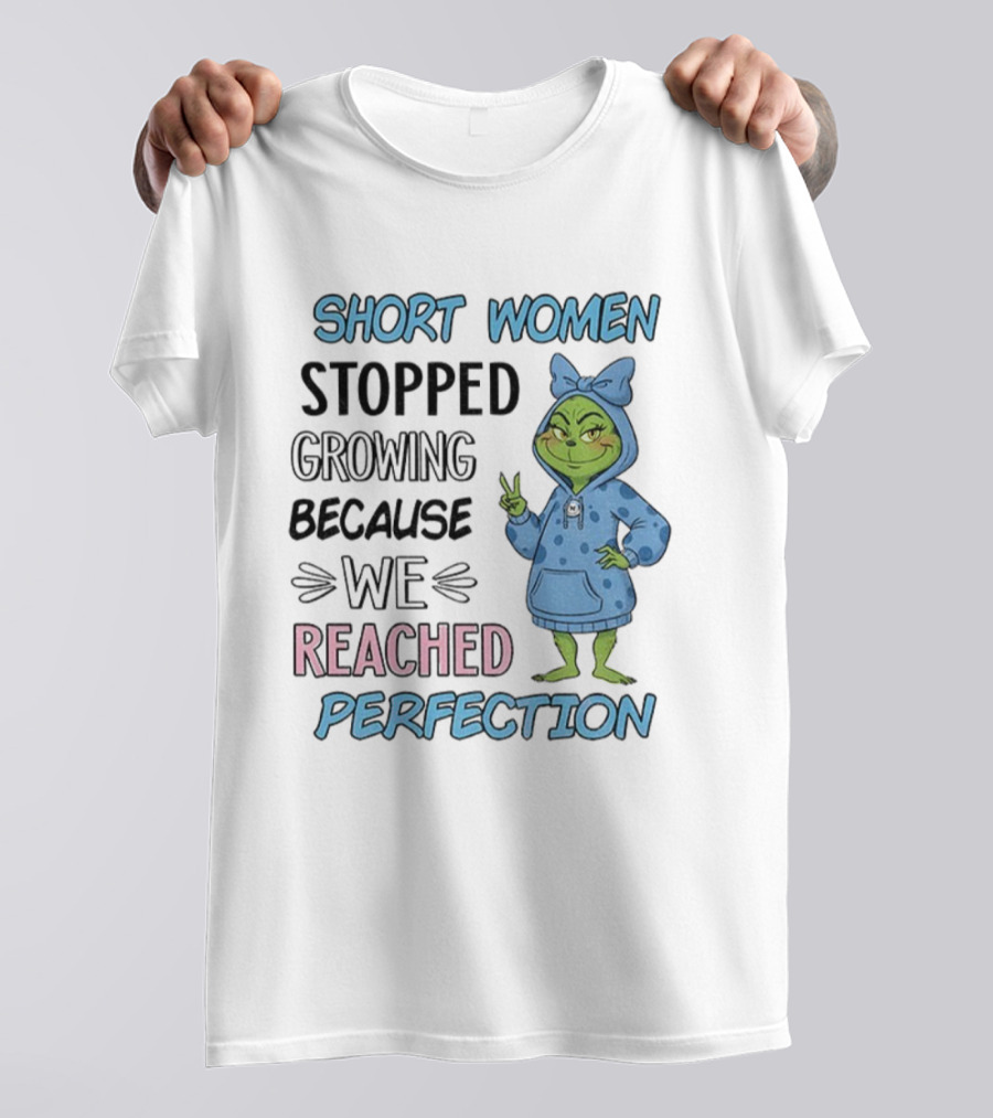 Short Women Stopped Growing Reached Perfection Grinch Christmas T-Shirt