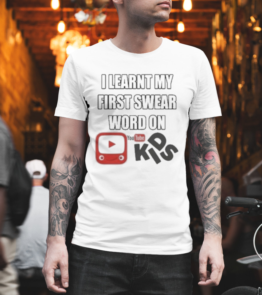 I Learnt My First Swear Word On YouTube Kids Fun Humor T-Shirt