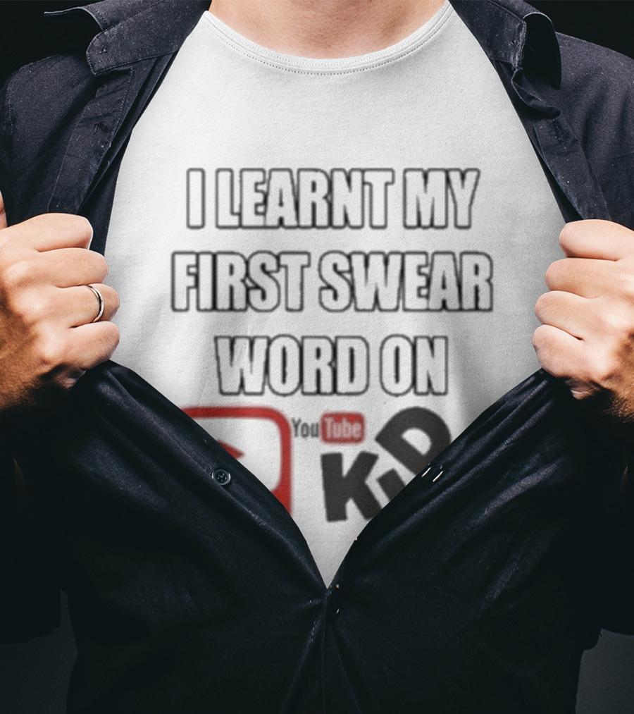 I Learnt My First Swear Word On YouTube Kids Fun Humor T-Shirt