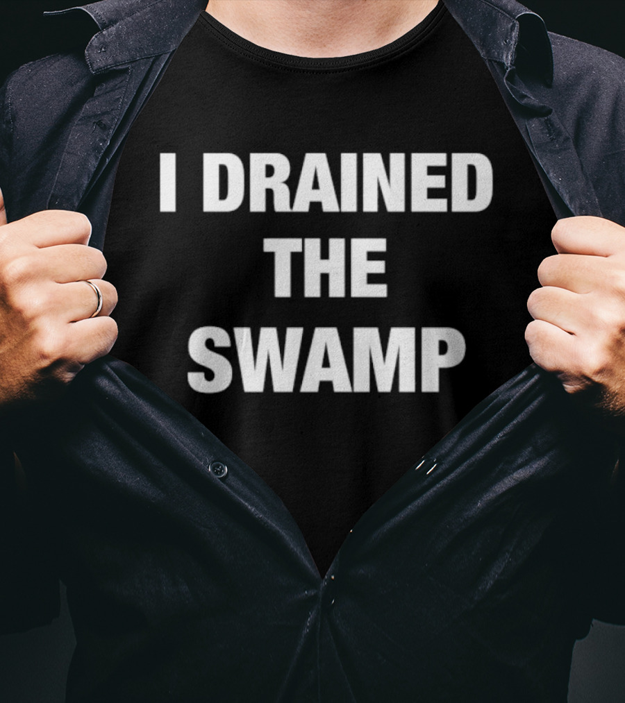 I Drained The Swamp Political Slogan Tee T-Shirt