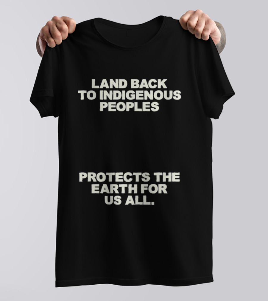 Land Back To Indigenous Peoples Protects The Earth For Us All T-Shirt