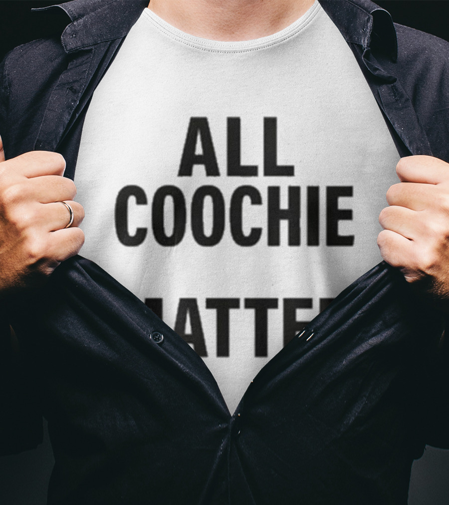 All Coochie Matter Empowerment Message T-Shirt