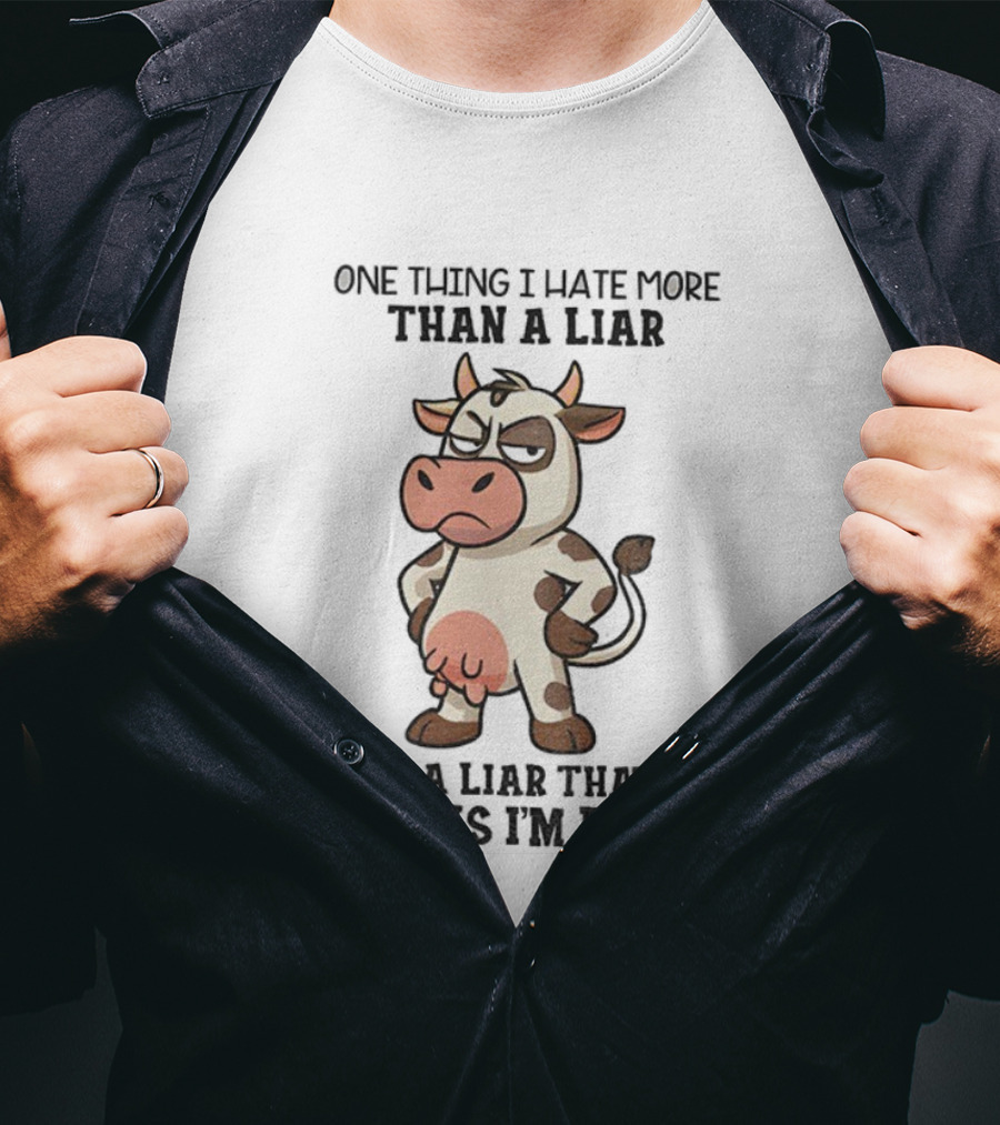 Angry Cow One Thing I Hate More Than A Liar Is A Liar That Thinks I’m Dumb T-Shirt
