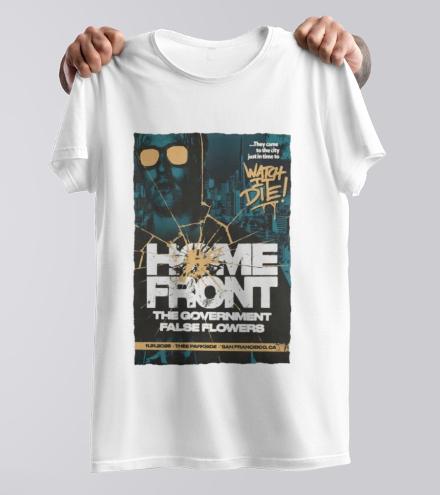 Home Front The Government False Flowers It Die 11.21.2025 Thee Parkside San Francisco CA T-Shirt