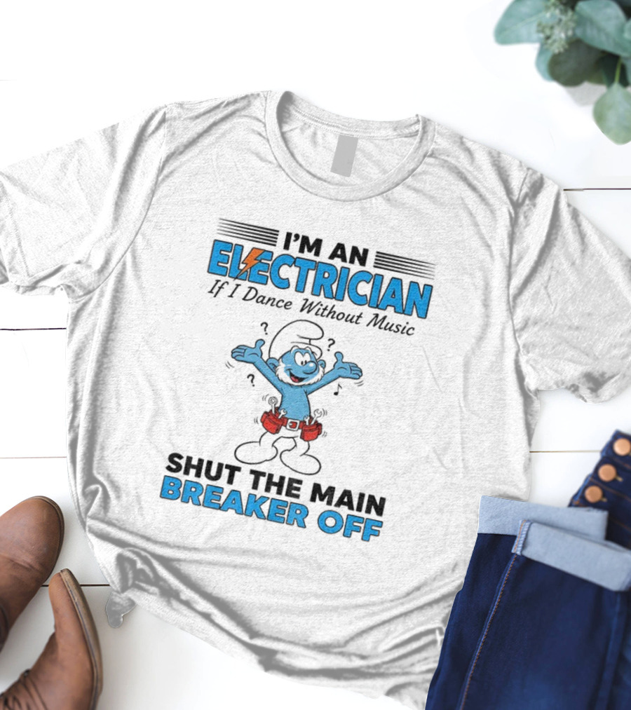 Smurf Electrician Dance Without Music Shut Main Breaker Off T-Shirt