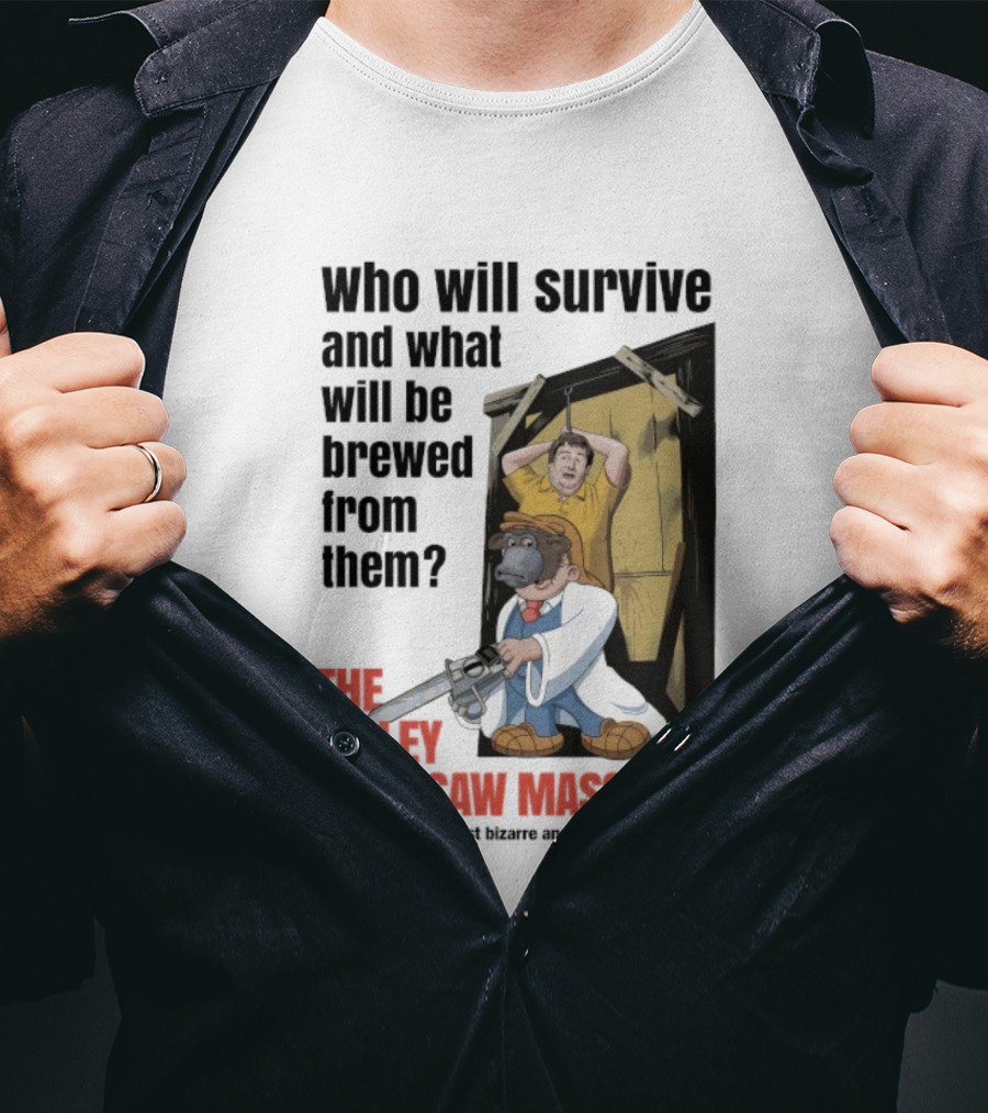 Who Will Survive And What Will Be Brewed The Tetley Chainsaw Massacre Yorkshire's Most Bizarre And Brutal Crimes T-Shirt