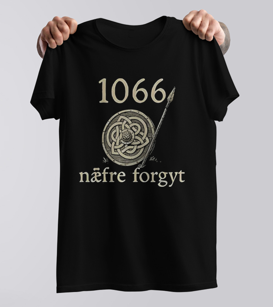 1066 Næfre Forgyt Never Forget Viking England History Shield And Spear T-Shirt