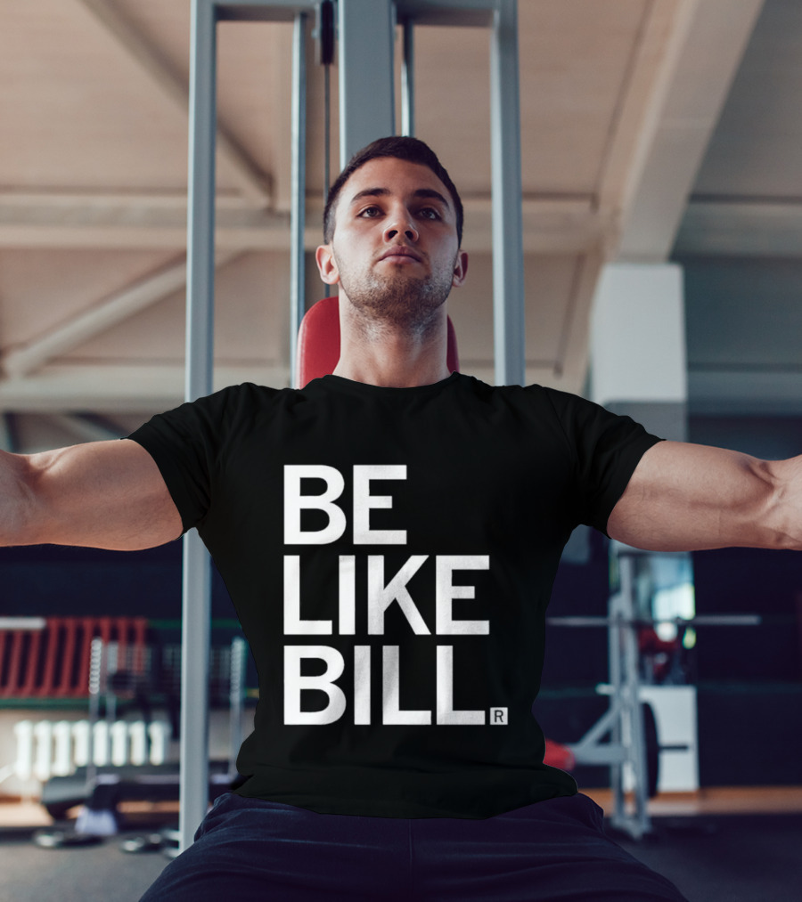 BE LIKE BILL T-Shirt