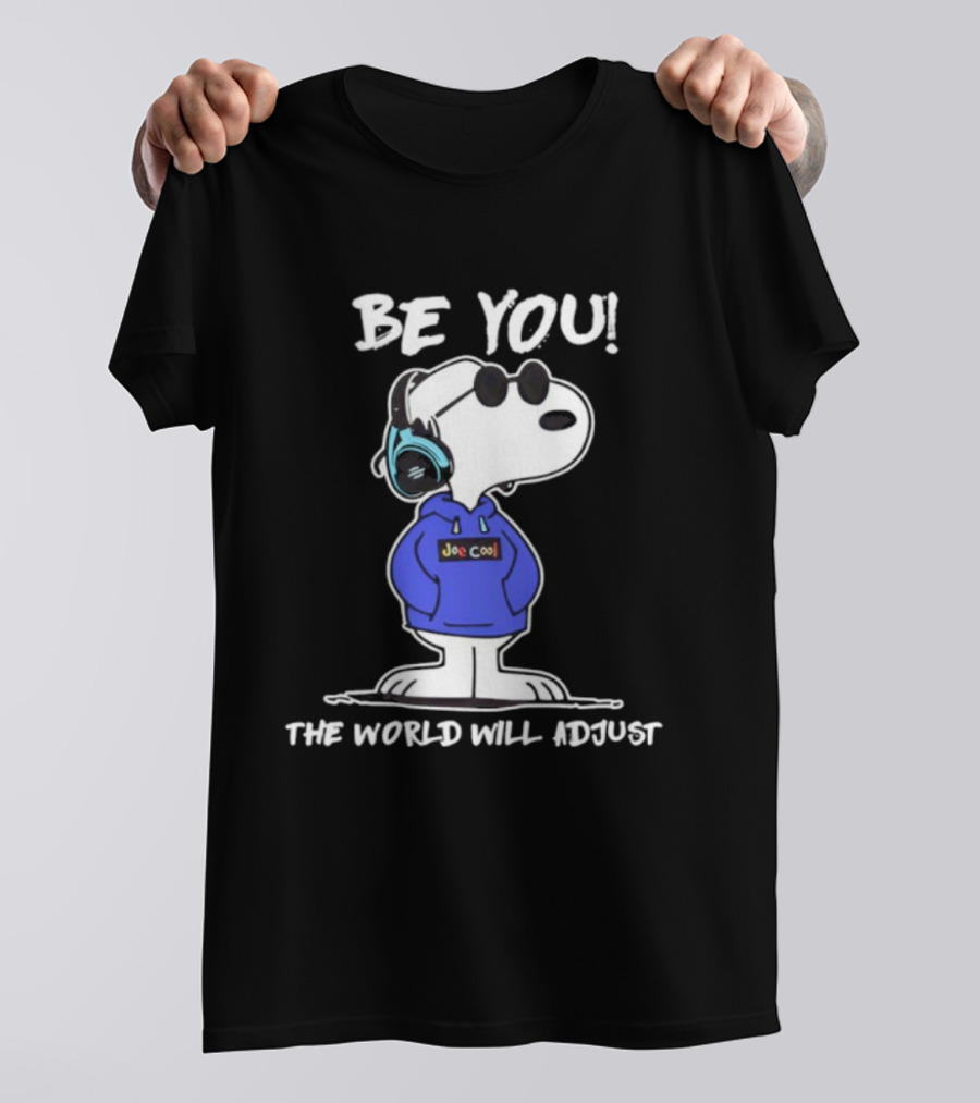 Be You Joe Cool Snoopy The World Will Adjust T-Shirt