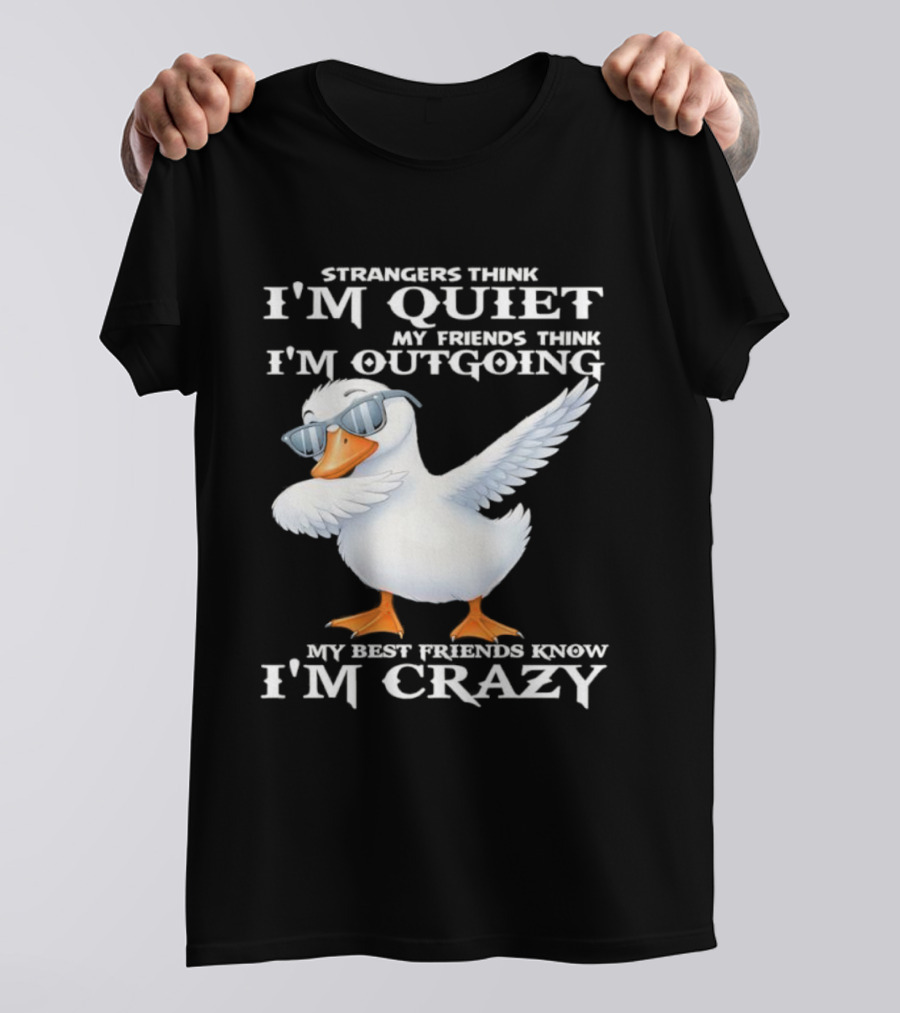 Strangers Think I'm Quiet My Friends Think I'm Outgoing My Best Friends Know I'm Crazy Duck Sunglasses T-Shirt