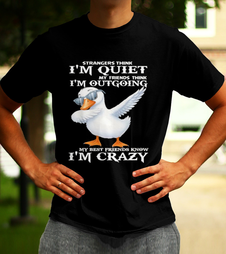 Strangers Think I'm Quiet My Friends Think I'm Outgoing My Best Friends Know I'm Crazy Duck Sunglasses T-Shirt