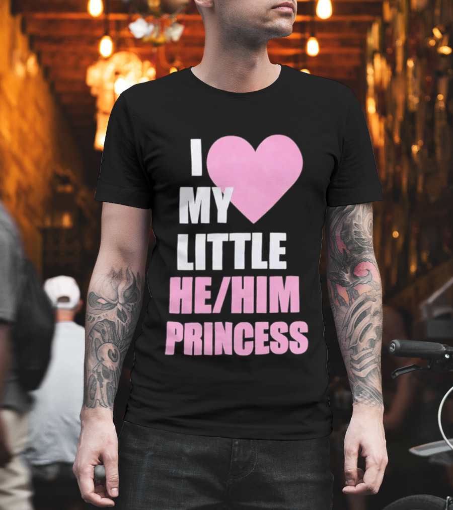 I Love My Little He Him Princess T-Shirt
