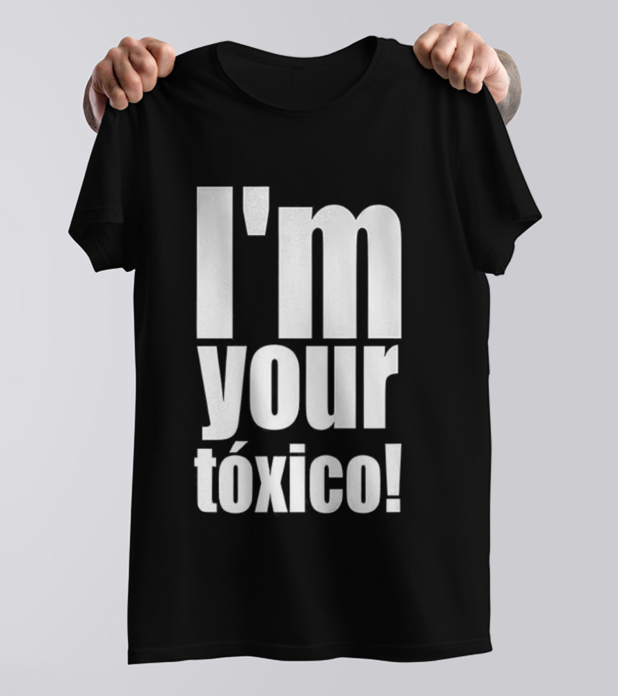 I'm Your Tóxico 2025 T-Shirt