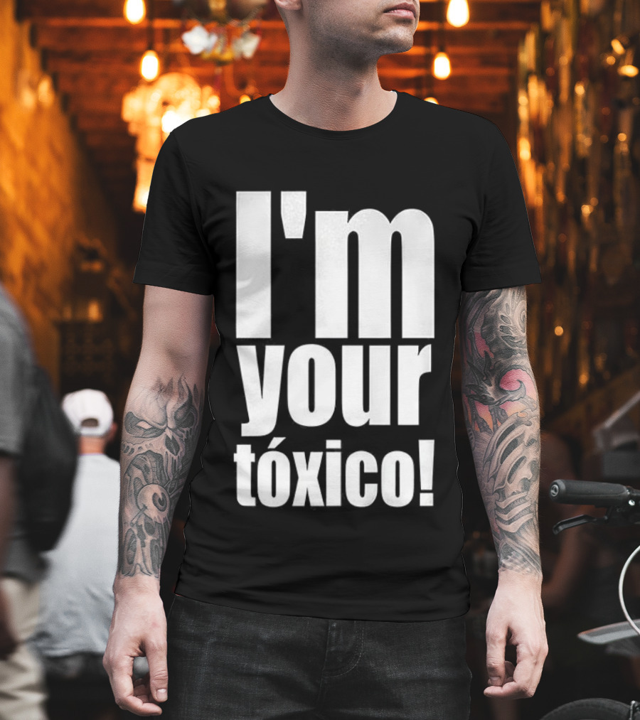 I'm Your Tóxico 2025 T-Shirt