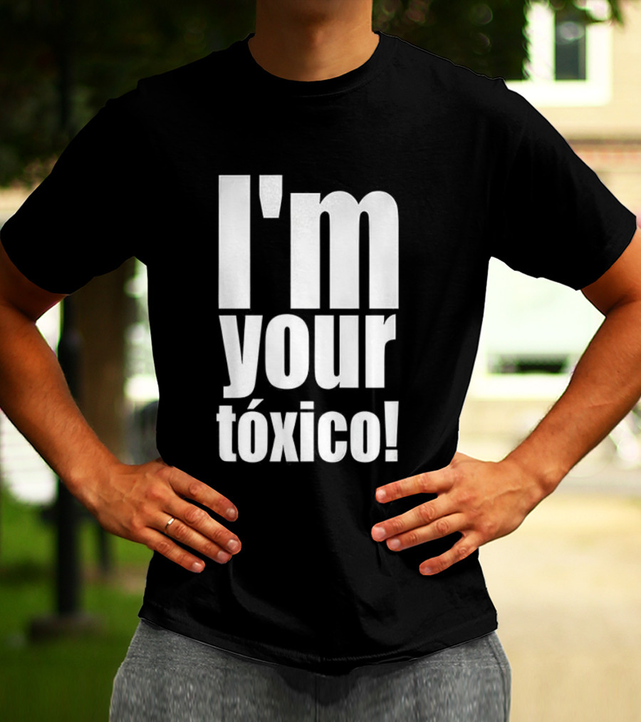 I'm Your Tóxico 2025 T-Shirt