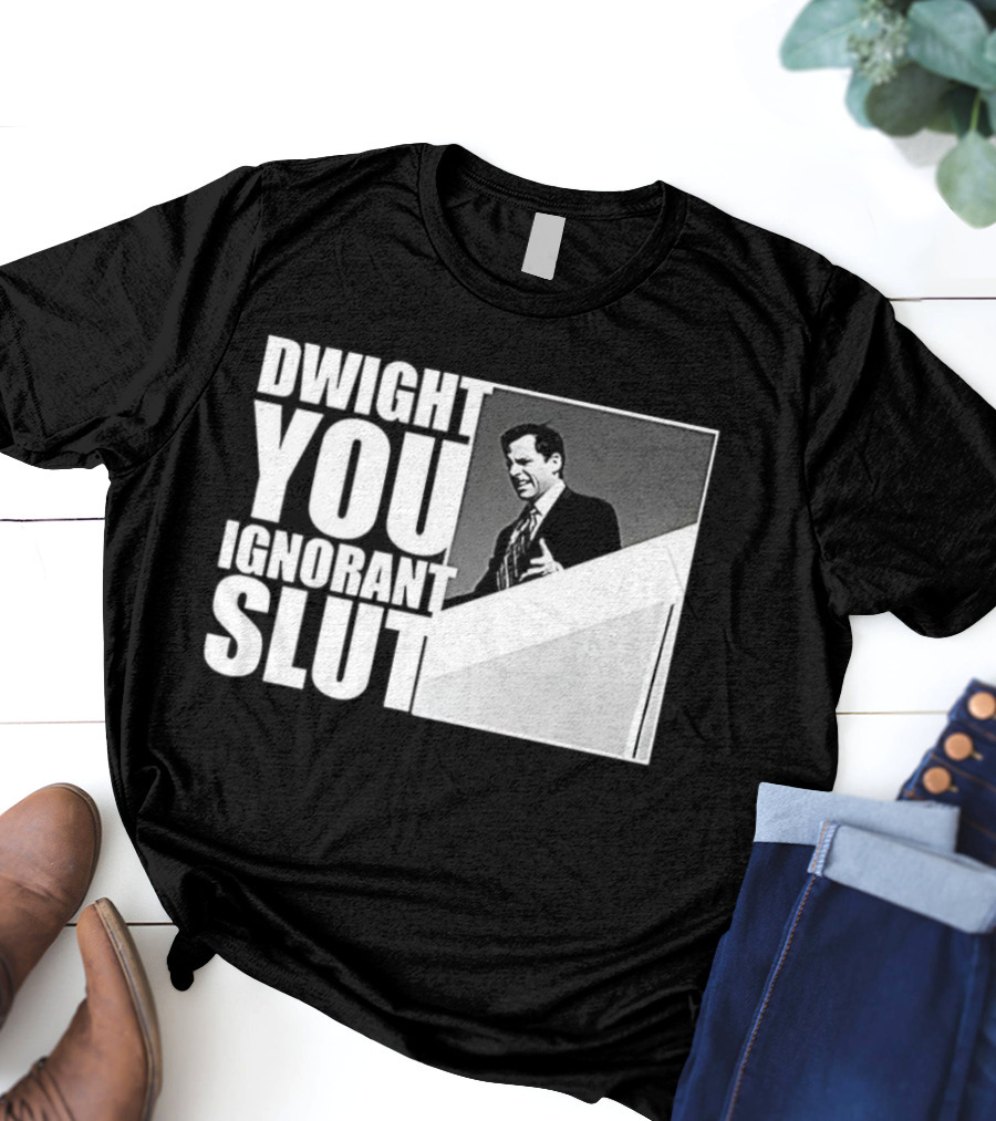DWIGHT YOU IGNORANT SLUT MICHAEL SCOTT MEME THE OFFICE TV SHOW T-Shirt