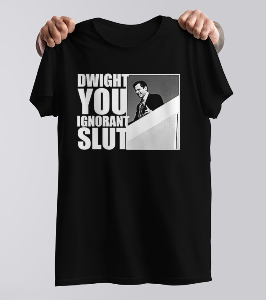 DWIGHT YOU IGNORANT SLUT MICHAEL SCOTT MEME THE OFFICE TV SHOW T-Shirt
