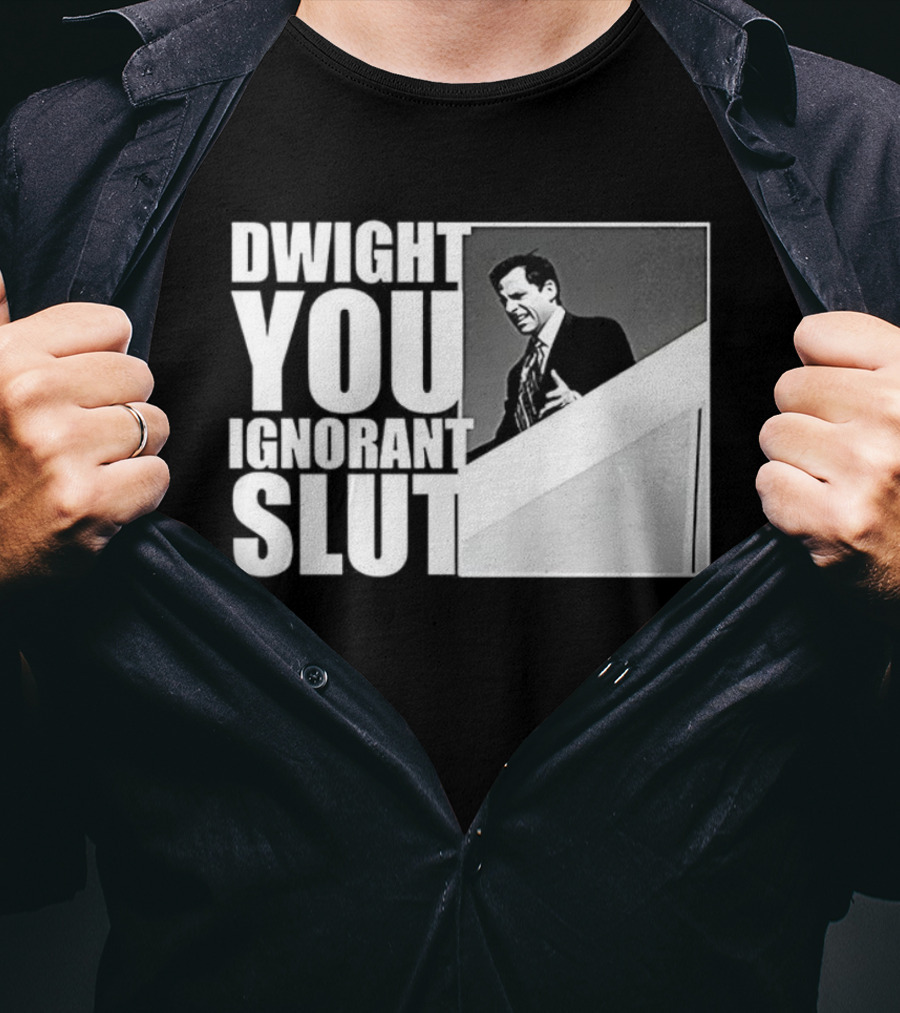 DWIGHT YOU IGNORANT SLUT MICHAEL SCOTT MEME THE OFFICE TV SHOW T-Shirt