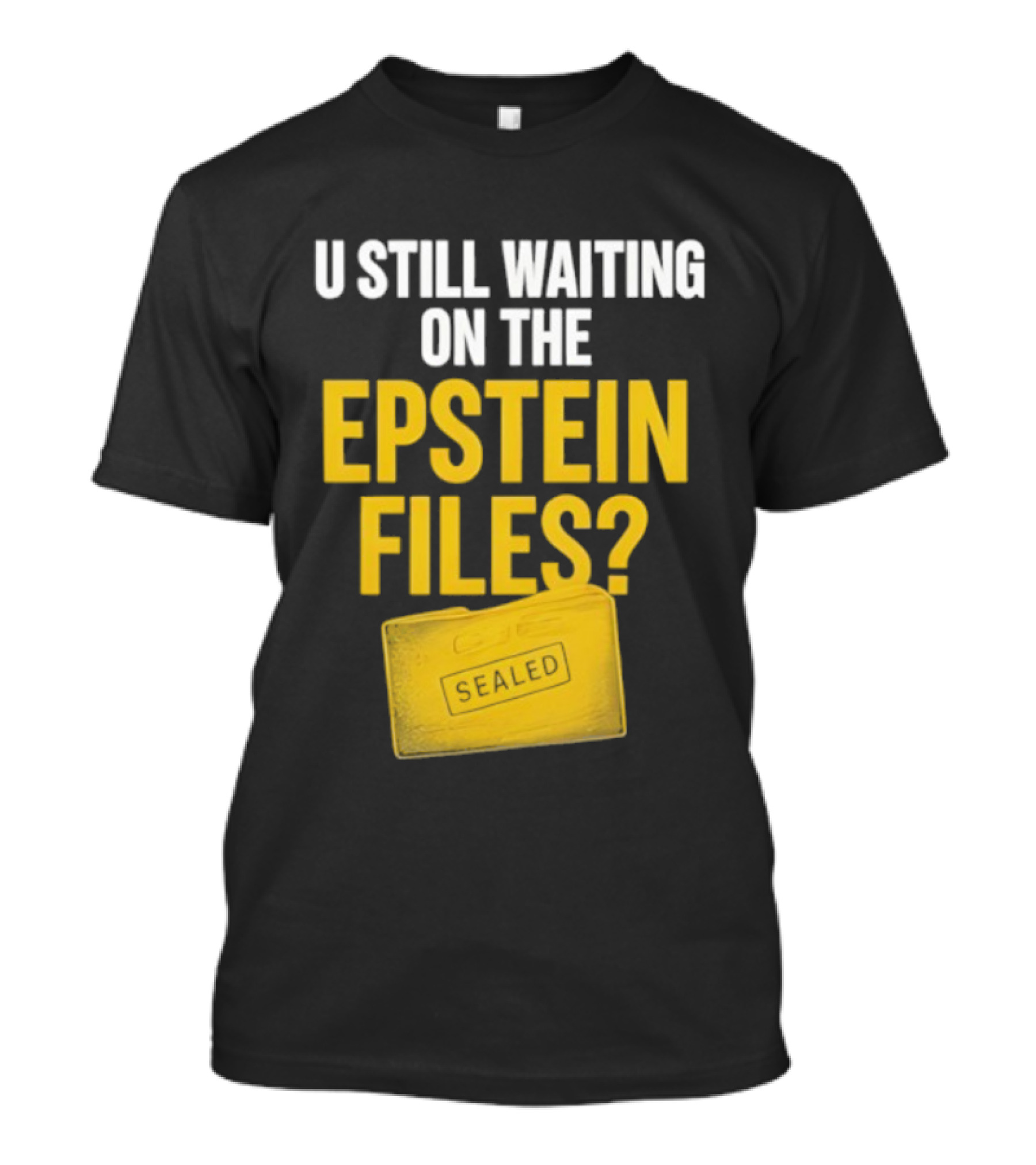 U Still Waiting On The Epstein Files Yellow Case T-Shirt