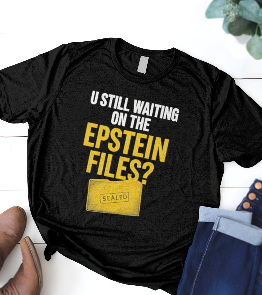 U Still Waiting On The Epstein Files Yellow Case T-Shirt