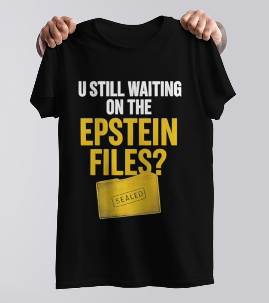 U Still Waiting On The Epstein Files Yellow Case T-Shirt