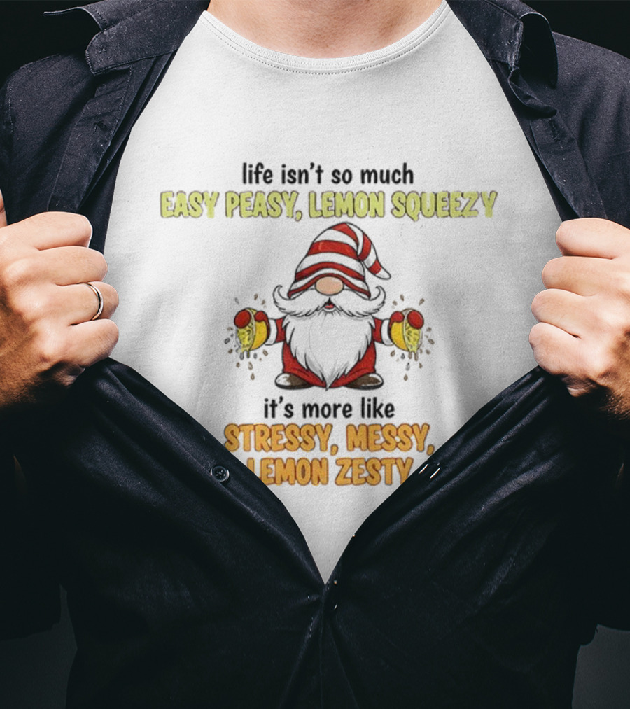 Gnome Life Stressy Messy Lemon Zesty Easy Peasy Lemon Squeezy T-Shirt