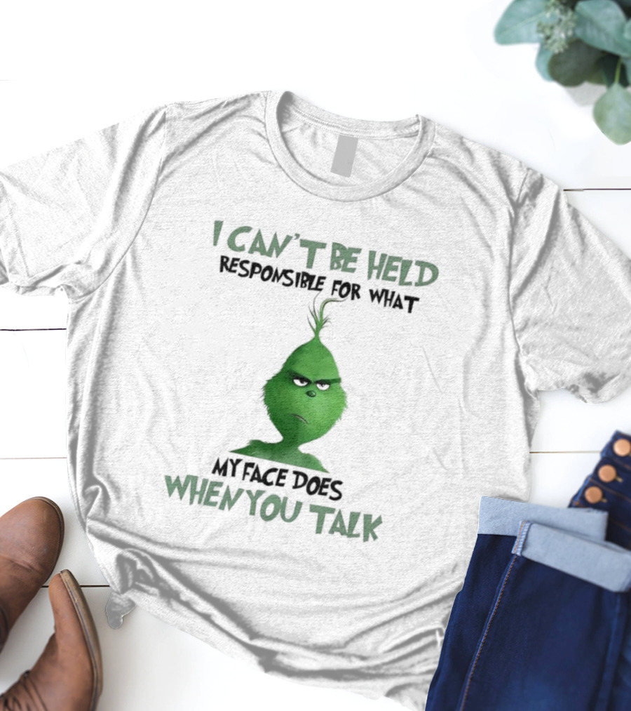 Grinch I Can’t Be Held Responsible When You Talk T-Shirt