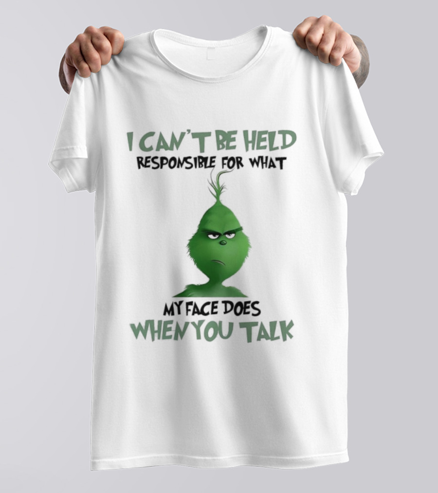 Grinch I Can’t Be Held Responsible When You Talk T-Shirt